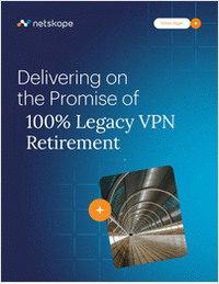 Delivering on the Promise of 100% Legacy VPN Retirement Delivering on the Promise of 100% Legacy VPN Retirement