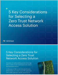 5 Key Considerations for Selecting a Zero Trust Network Access Solution 5 Key Considerations for Selecting a Zero Trust Network Access Solution
