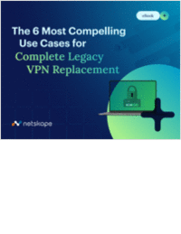 The 6 Most Compelling Use Cases for Complete Legacy VPN Replacement