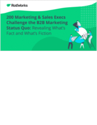 200 Marketing & Sales Execs Challenge the B2B Marketing Status Quo: Revealing What's Fact and What's Fiction