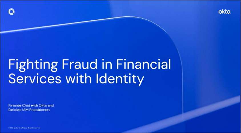 Okta + Deloitte: Fighting Fraud in Financial Services with Identity