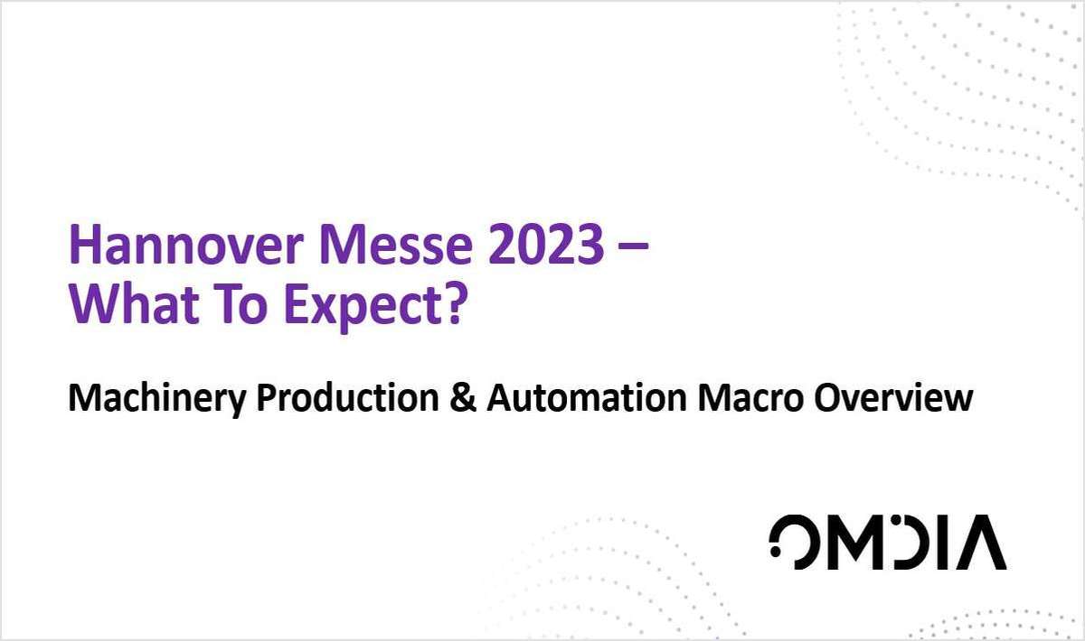 Hannover Messe 2023: What To Expect -- Machinery production & Automation Macro Overview