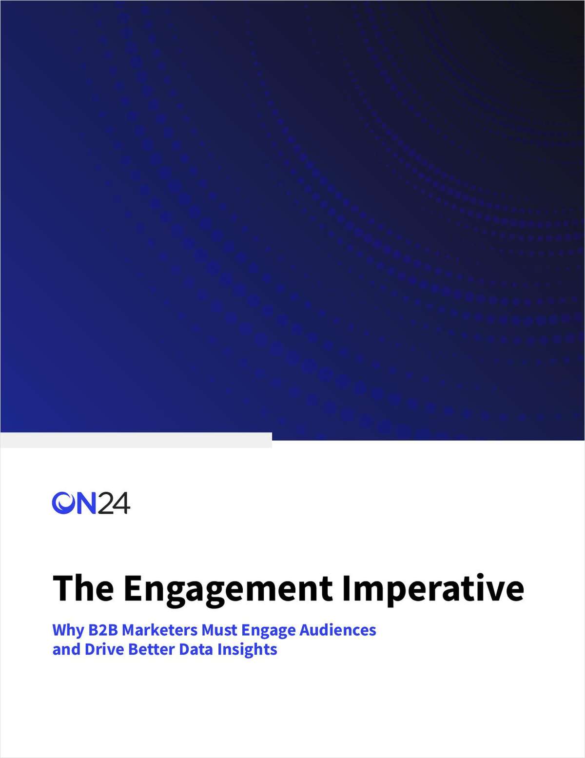 The Engagement Imperative: Why B2B Marketers Must Engage Audiences and Drive Better Data Insights