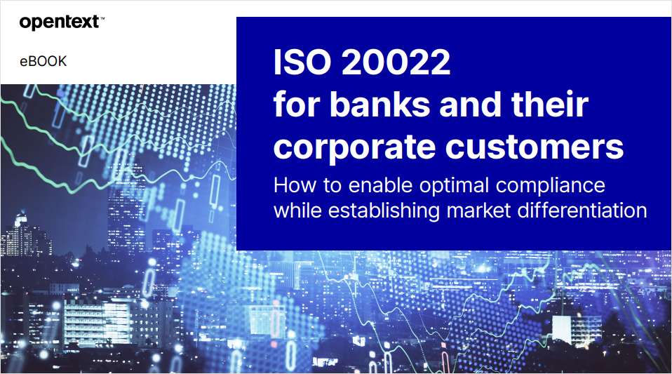 ISO 20022 for banks and their corporate customers- How to enable optimal compliance while establishing market differentiation