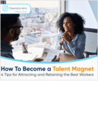 How To Become a Talent Magnet: 4 Tips for Attracting and Retaining the Best Workers