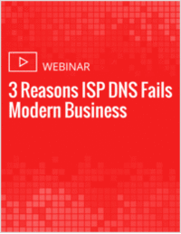 3 Reasons ISP DNS Fails Modern Business