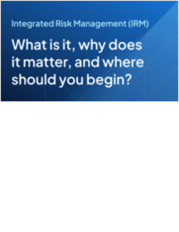 Integrated Risk Management: What Is It, Why Does It Matter, and Where Should You Begin?