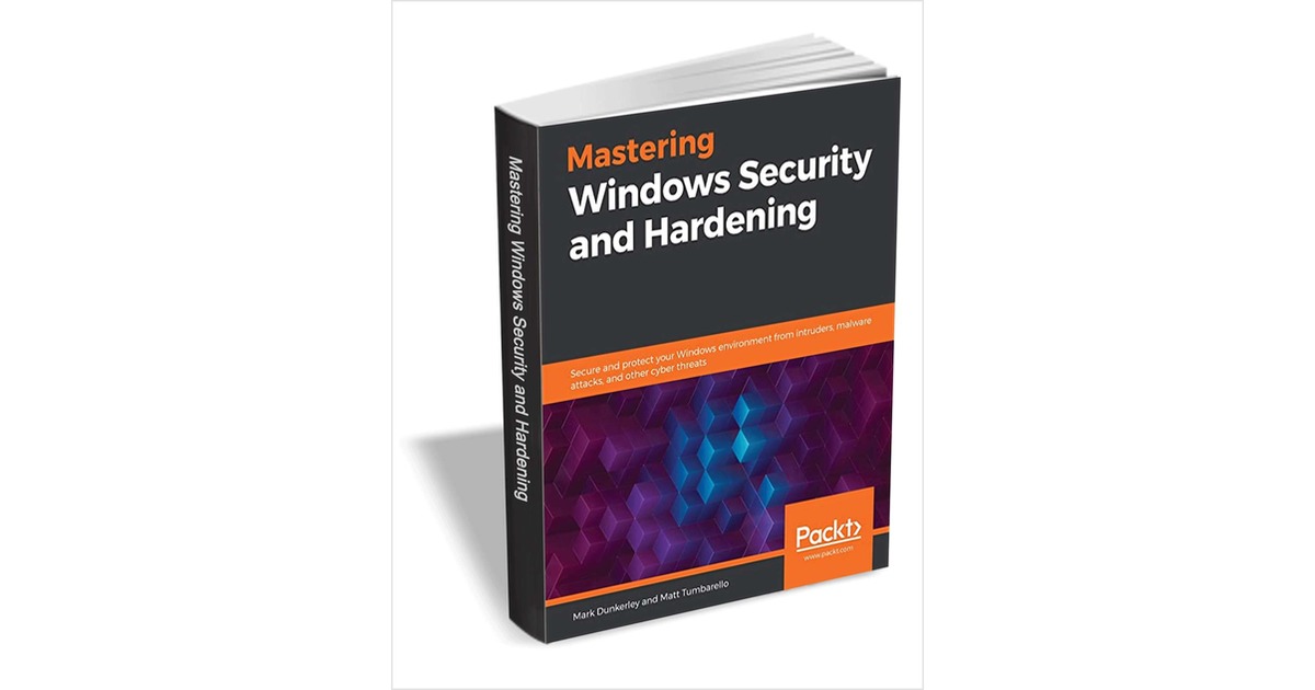 Mastering Windows Security and Hardening ($27.99 Value) FREE for a Limited Time, Free Packt eBook