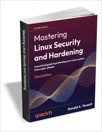 Mastering Linux Security and Hardening - Third Edition ($35.99 Value) FREE for a Limited Time