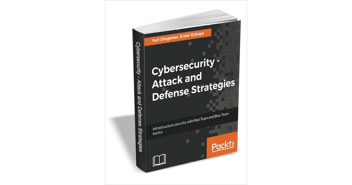 Cybersecurity - Attack and Defense Strategies ($20 Value) FREE For a Limited Time, Free Packt Publishing eBook