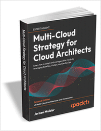Multi-Cloud Strategy for Cloud Architects - Second Edition ($43.99 Value) FREE for a Limited Time