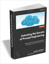 Unlocking the Secrets of Prompt Engineering ($35.99 Value) FREE for a Limited Time
