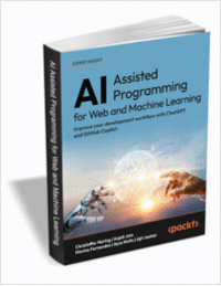AI-Assisted Programming for Web and Machine Learning: Improve your development workflow with ChatGPT and GitHub Copilot ($159.99 Value) FREE for a Limited Time