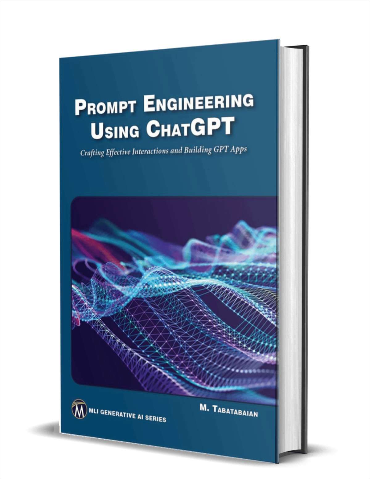 Prompt Engineering Using ChatGPT: Crafting Effective Interactions and Building GPT Apps($49.99 Value) FREE for a Limited Time