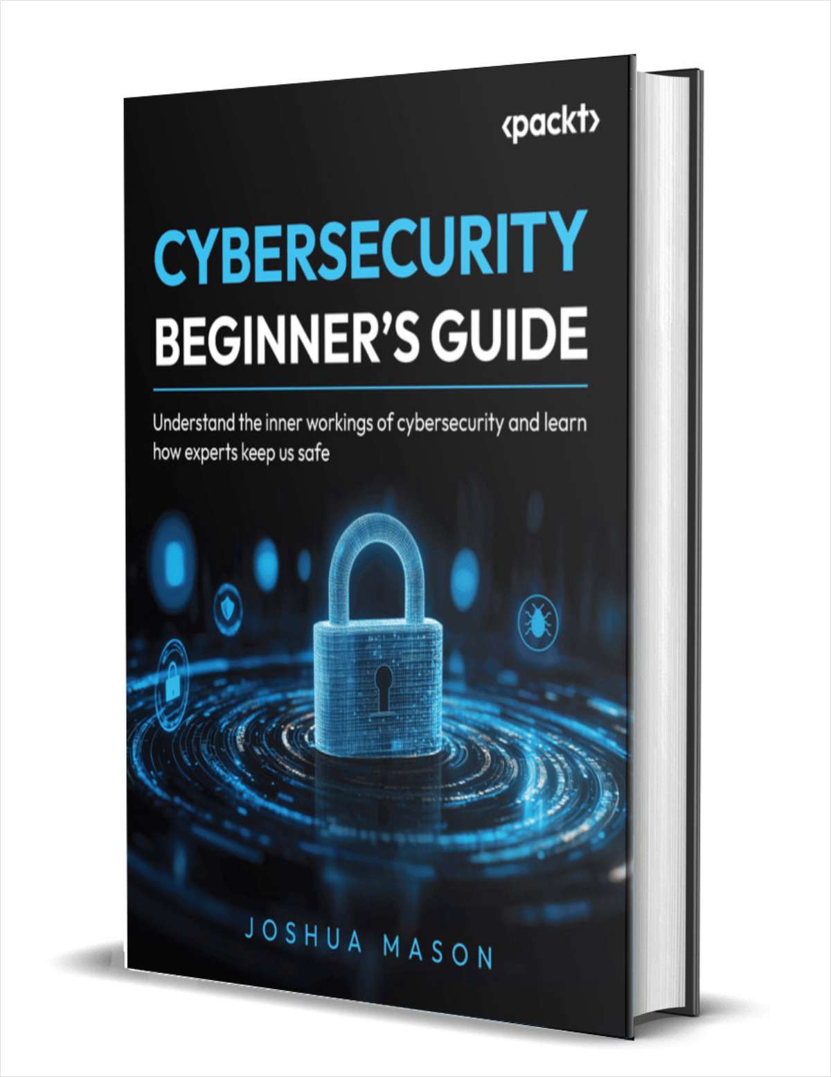 Cybersecurity Beginner's Guide: Understand the inner workings of cybersecurity and learn how experts keep us safe ($27.99 Value) FREE for a Limited Time