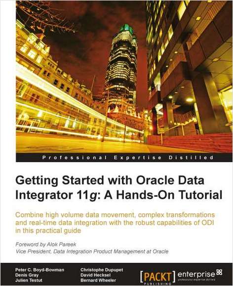 Getting Started with Oracle Data Integrator 11g: A Hands-On Tutorial--Free 35 Page Excerpt