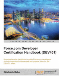 Force.com Developer Certification Handbook (DEV401)--Free 30 Page Excerpt