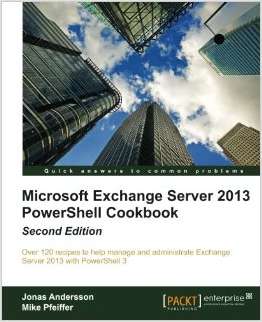 Microsoft Exchange Server 2013 PowerShell Cookbook: Second Edition--Free 34 Page Excerpt