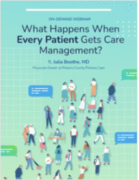 Webinar: What Happens When Every Patient Gets Care Management?