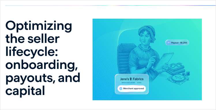 Optimizing the seller lifecycle: onboarding, payouts, and capital