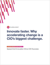 How to Innovate Faster. Why Accelerating Change Is a CIO's Biggest Challenge.