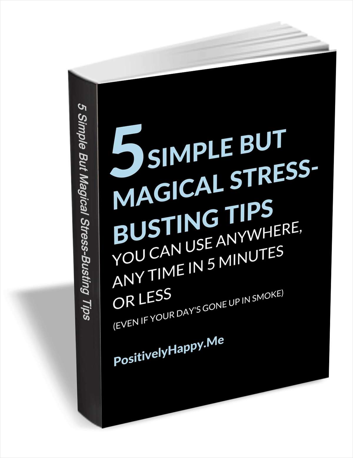 5 Simple But Magical Stress-Busting Tips You can Use Anywhere, Any Time in 5 Minutes or Less