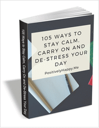 105 Ways To Stay Calm, Carry On and De-Stress Your Day