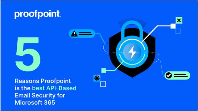 5 Reasons Proofpoint is the Best API-Based Email Security for Microsoft 365
