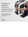 Deployment flexibility: The key to modernizing physical security