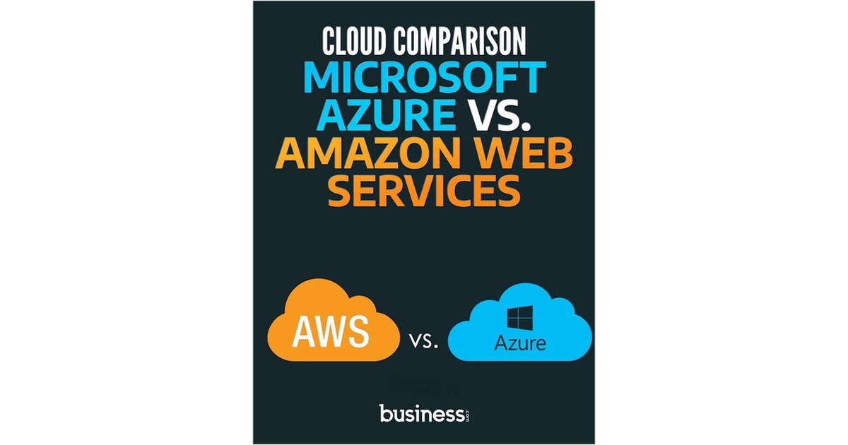 Cloud Comparison - Microsoft Azure vs. Amazon Web Services