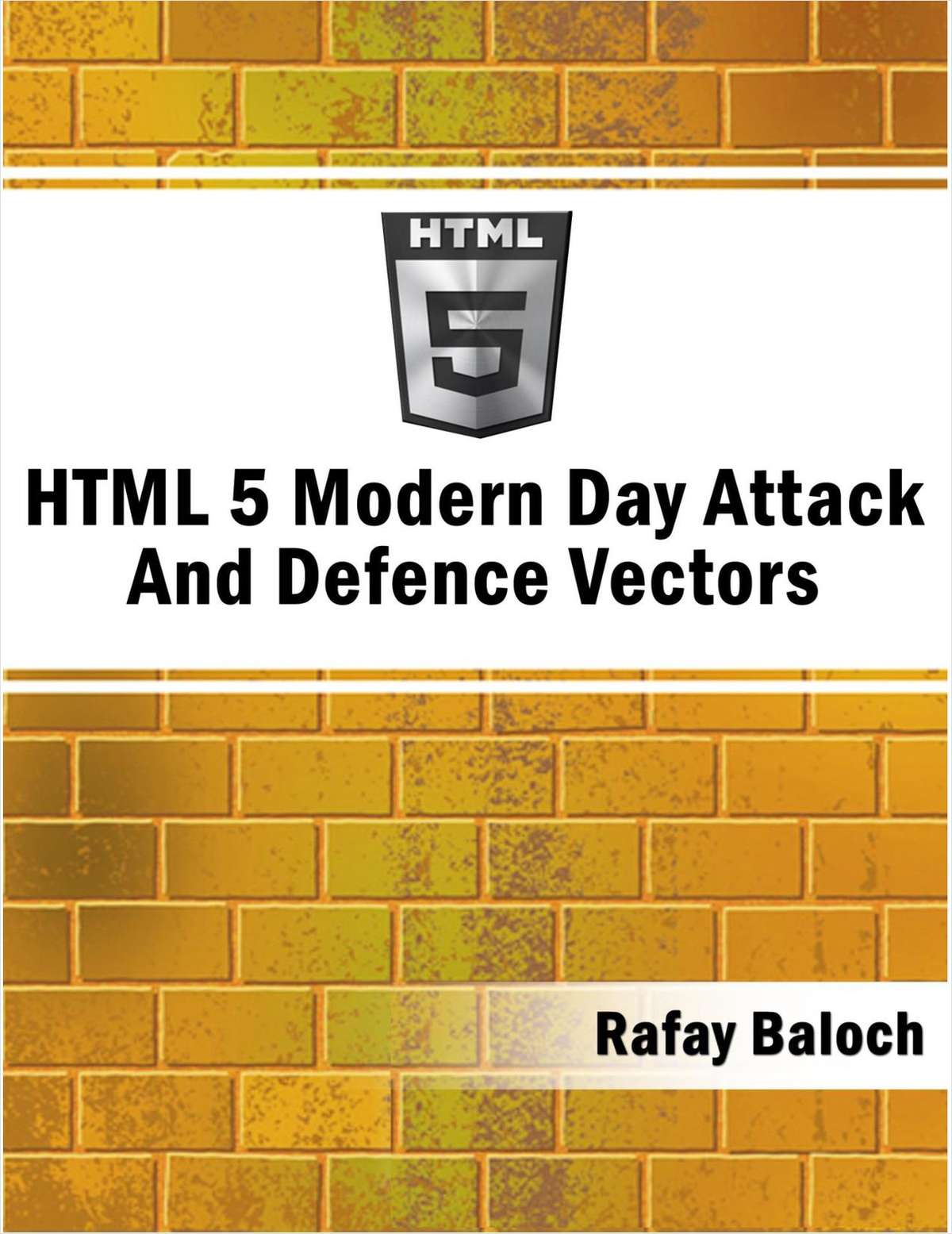 HTML 5 Modern Day Attack And Defence Vectors