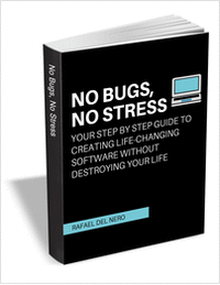 No Bugs, No Stress - Your Step by Step Guide to Creating Life-Changing Software Without Destroying Your Life