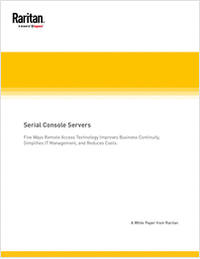 Serial Console Servers: 5 Ways Remote Access Technology Improves Business Continuity, Simplifies IT Management, and Reduces Costs