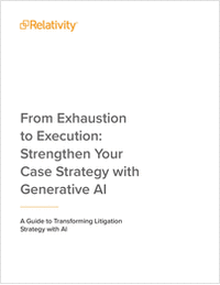 From Exhaustion to Execution: Strengthen Your Case Strategy with Generative AI -- A Guide to Transforming Litigation Strategy