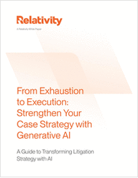 From Exhaustion to Execution: Strengthen Your Case Strategy with Generative AI - A Guide to Transforming Litigation Strategy