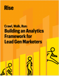 Crawl, Walk, Run: Building an Analytics Framework for Lead Gen Marketers