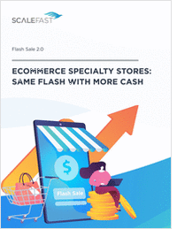 Flash Sale 2.0  Ecommerce Specialty Stores: Same Flash with More Cash