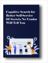 Cognitive Search For Better Self-Service: 10 Secrets No Vendor Will Tell You