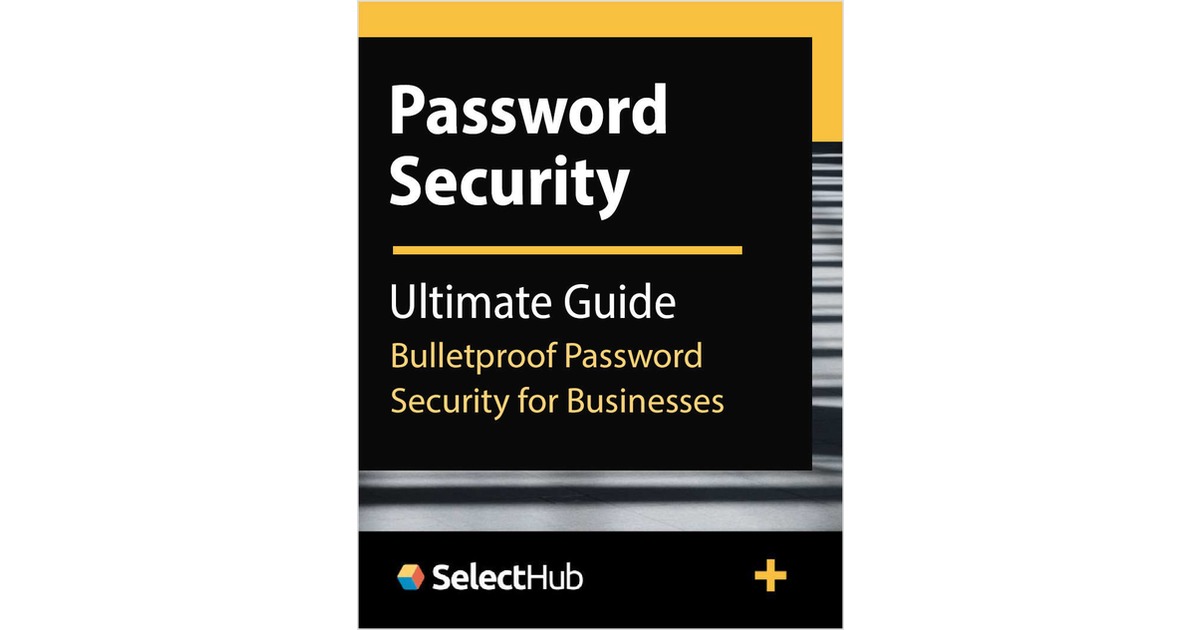 The Ultimate Guide to Bulletproof Password Security for Businesses