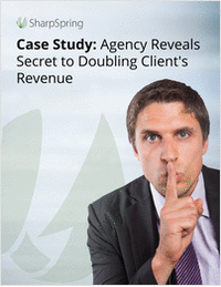Case Study: Agency Reveals Secret to Doubling A Client's Revenue