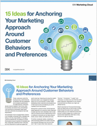 15 Ideas for Anchoring Your Marketing Approach Around Customer Behaviors and Preferences