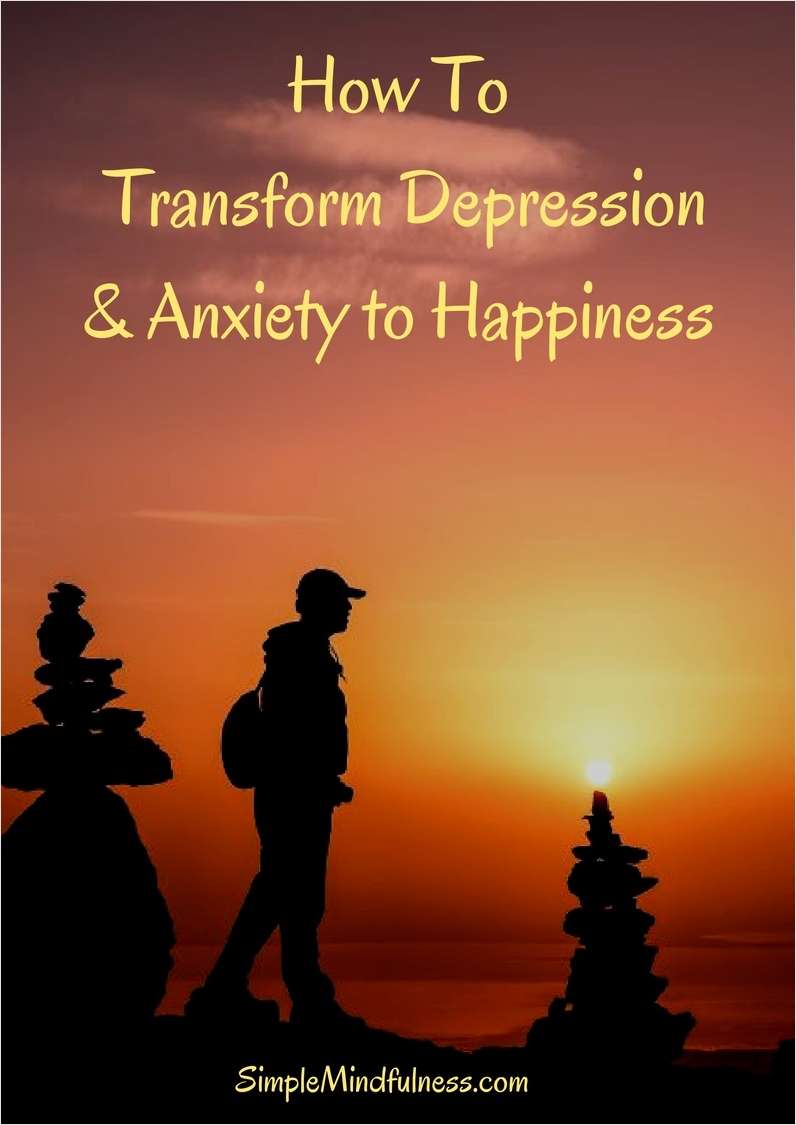 How to Transform Depression & Anxiety to Happiness