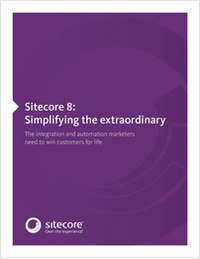 Sitecore 8: Simplifying the Extraordinary for Integration and Automation Marketers