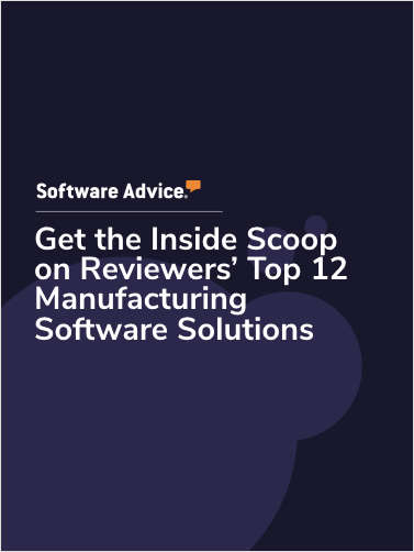Get the Inside Scoop on Reviewers' Top 12 Manufacturing Software Solutions