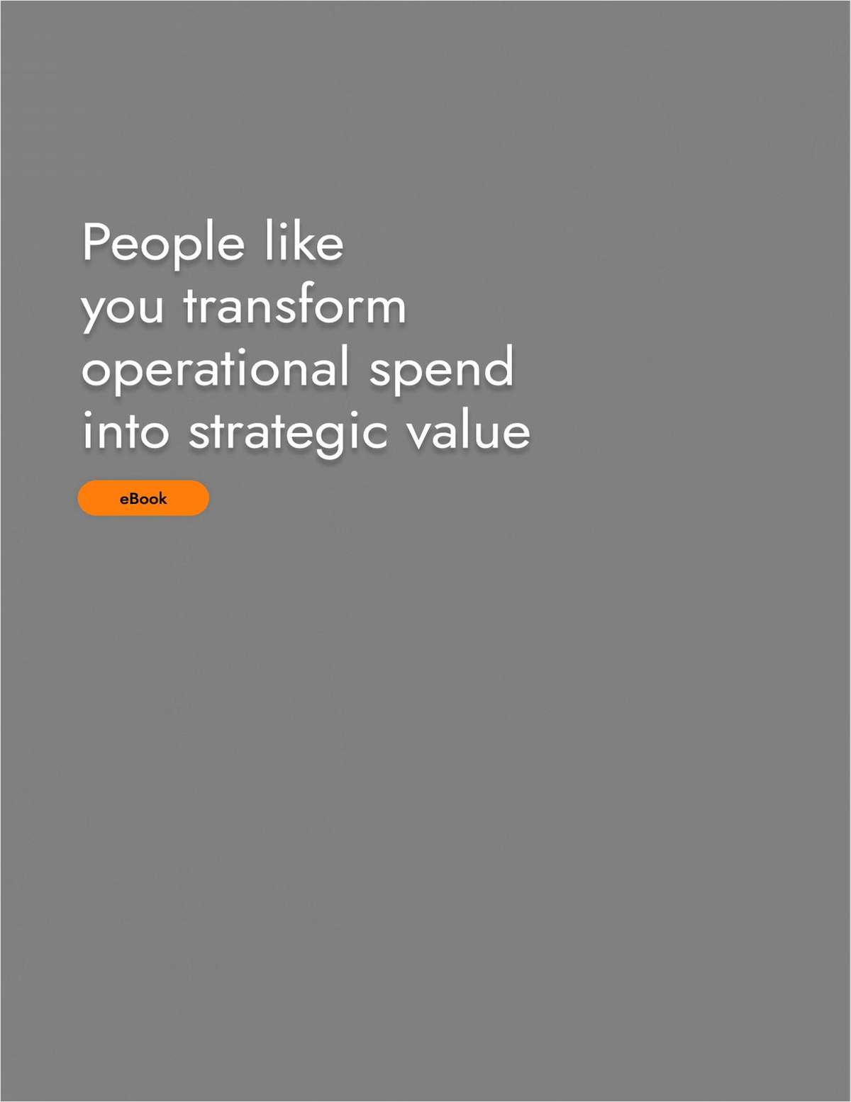 People like you transform operational spend into strategic value