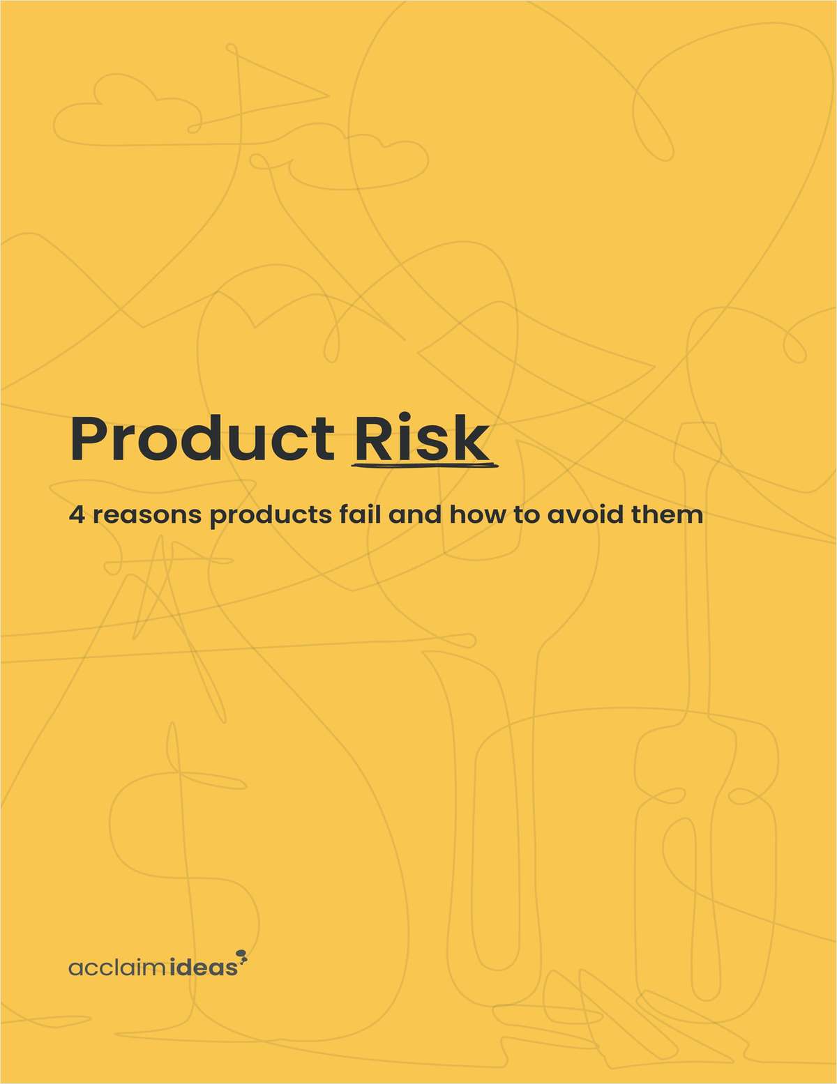 Product Risk: 4 Reasons Products Fail and How to Avoid Them