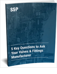 5 Key Questions to Ask Your Valves & Fittings Manufacturer