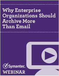 Why Enterprise Organizations Should Archive More Than Email