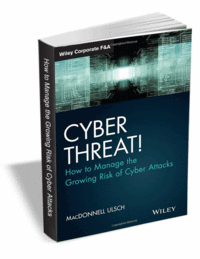 Cyber Threat! How to Manage the Growing Risk of Cyber Attacks (FREE eBook) Usually $32.99
