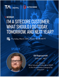 I'm a Sitecore Customer: What Should I Do Today, Tomorrow, and Next Year?